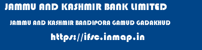 JAMMU AND KASHMIR BANK LIMITED  JAMMU AND KASHMIR BANDIPORA GAMUD GADAKHUD   ifsc code
